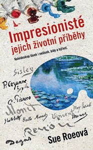 Impresionisté: jejich životní příběhy